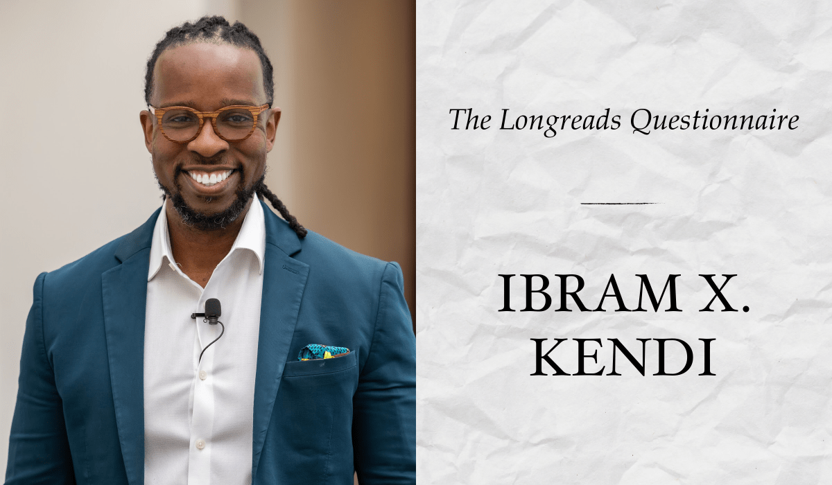 The Longreads Questionnaire, Featuring Ibram X. Kendi