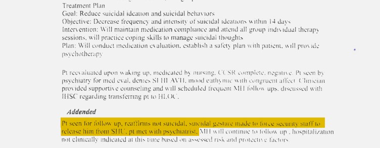 A cropped document detailing a "Treatment Plan" to manage suicidal thoughts features an "Addended" note with yellow highlighting that reads: "Pt seen for follow up, reaffirms not suicidal, suicidal gesture made to force security staff to release him from SHU, pt met with psychiatrist."