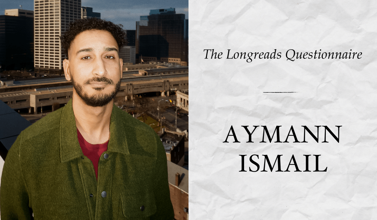 The Longreads Questionnaire, Featuring Aymann Ismail